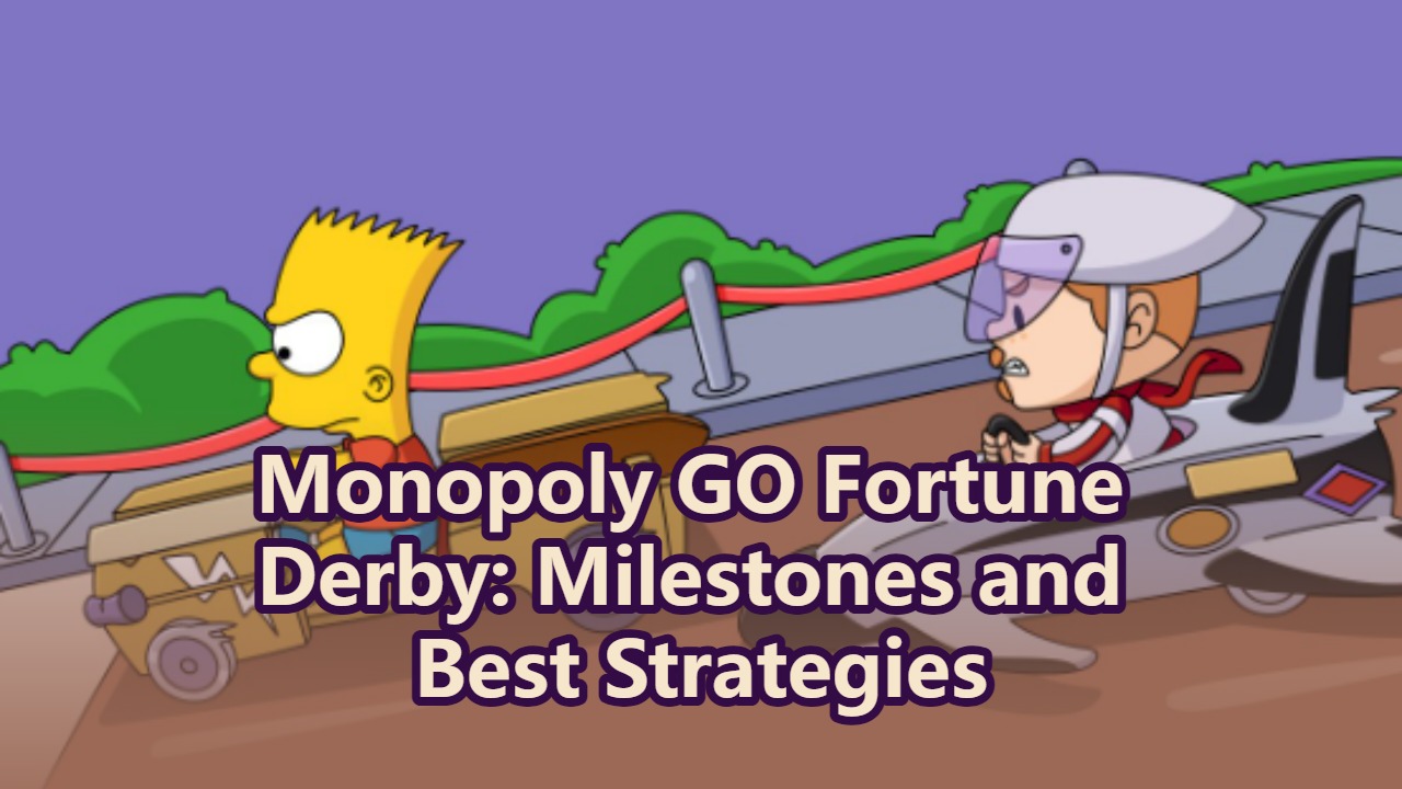 Monopoly GO Fortune Derby: Milestones and Best Strategies