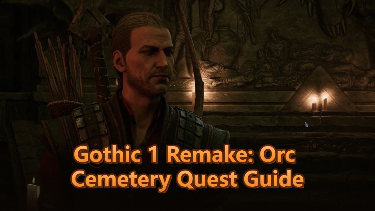 Gothic 1 Remake: Orc Cemetery Quest Guide