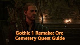 Gothic 1 Remake: Orc Cemetery Quest Guide