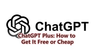 ChatGPT Plus for Students: How to Get It Free or Cheap