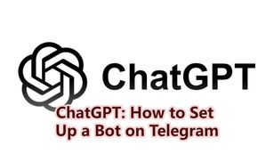 ChatGPT: How to Set Up a Bot on Telegram