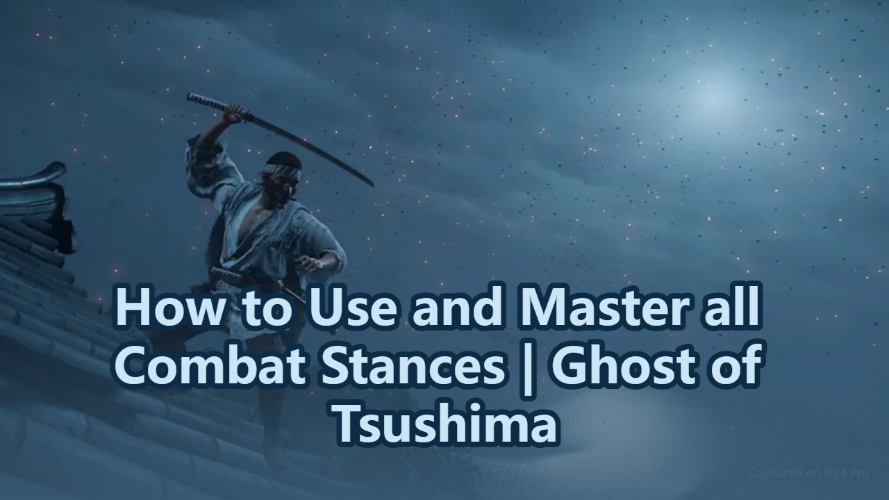How to Use and Master all Combat Stances | Ghost of Tsushima