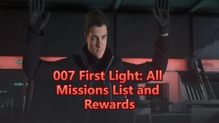 007 First Light: All Missions List and Rewards