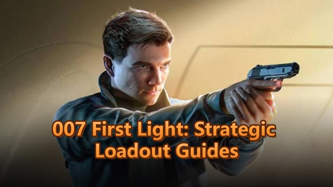 007 First Light: Strategic Loadout Guides
