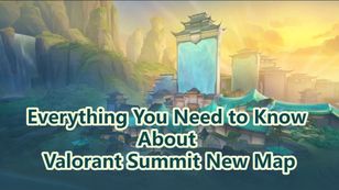 Everything You Need to Know About Valorant Summit New Map