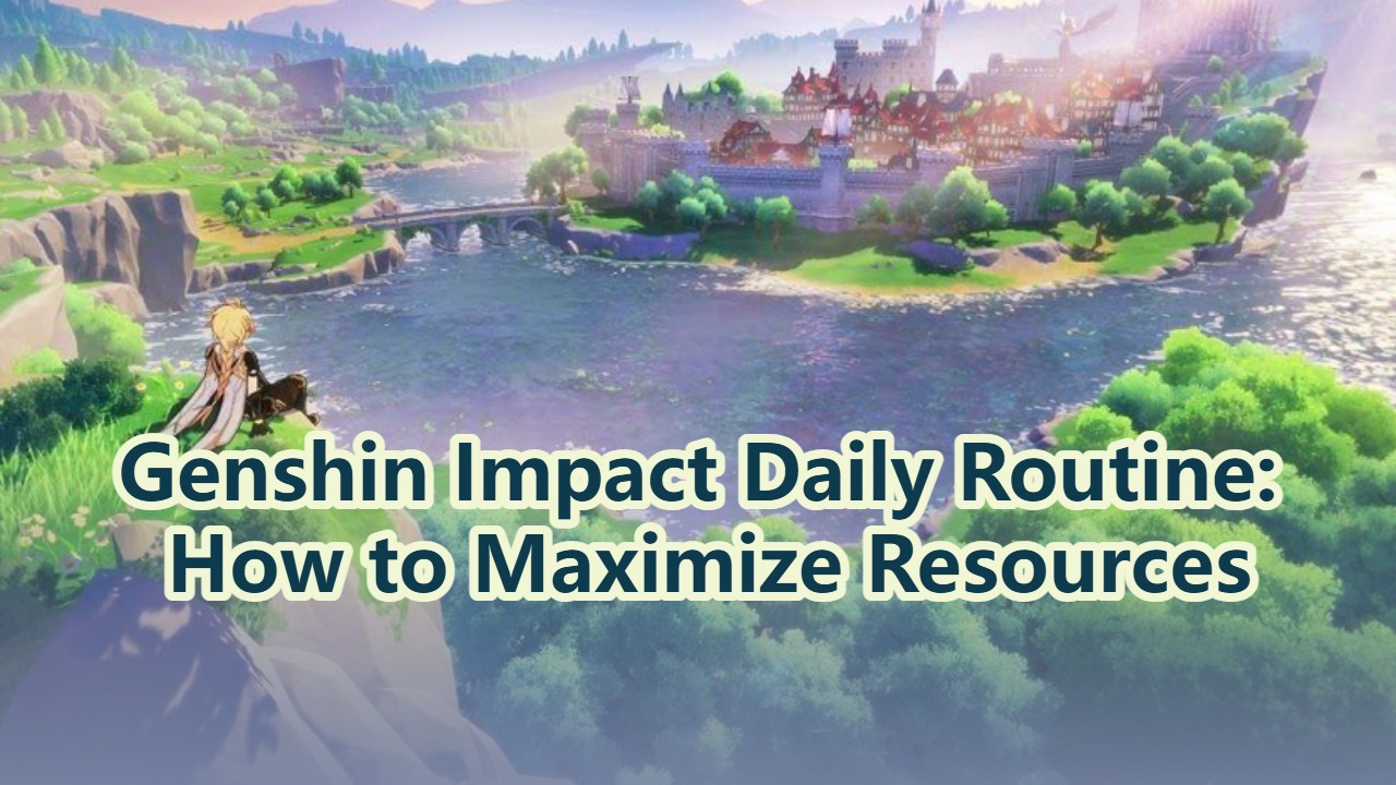Genshin Impact Daily Routine: How to Maximize Resources