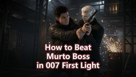 How to Beat Murto Boss in 007 First Light – Complete Guide