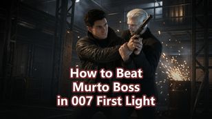How to Beat Murto Boss in 007 First Light – Complete Guide