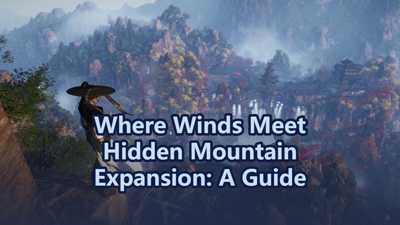 Where Winds Meet Hidden Mountain Expansion Guide