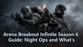 Arena Breakout Infinite Season 6 Guide: Night Ops and What's