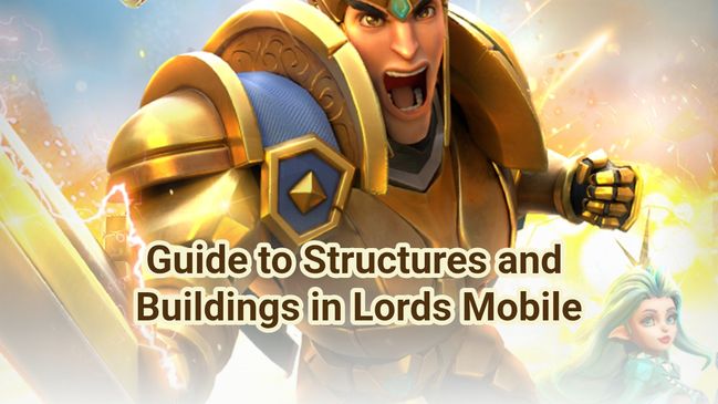 Guide to Structures and Buildings in Lords Mobile