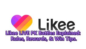 Likee LIVE PK Battles Explained: Rules, Rewards, & Win Tips