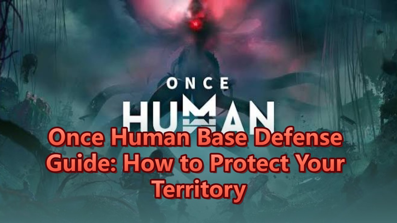 Once Human Base Defense Guide: How to Protect Your Territory