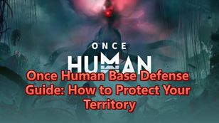 Once Human Base Defense Guide: How to Protect Your Territory