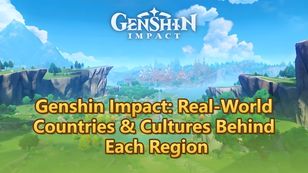 Genshin Impact: Real-World Countries & Cultures Behind Each Region