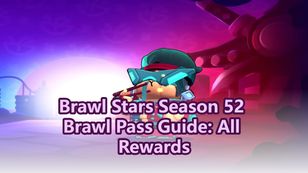 Brawl Stars Season 52 Brawl Pass Breakdown – Is It Worth It?