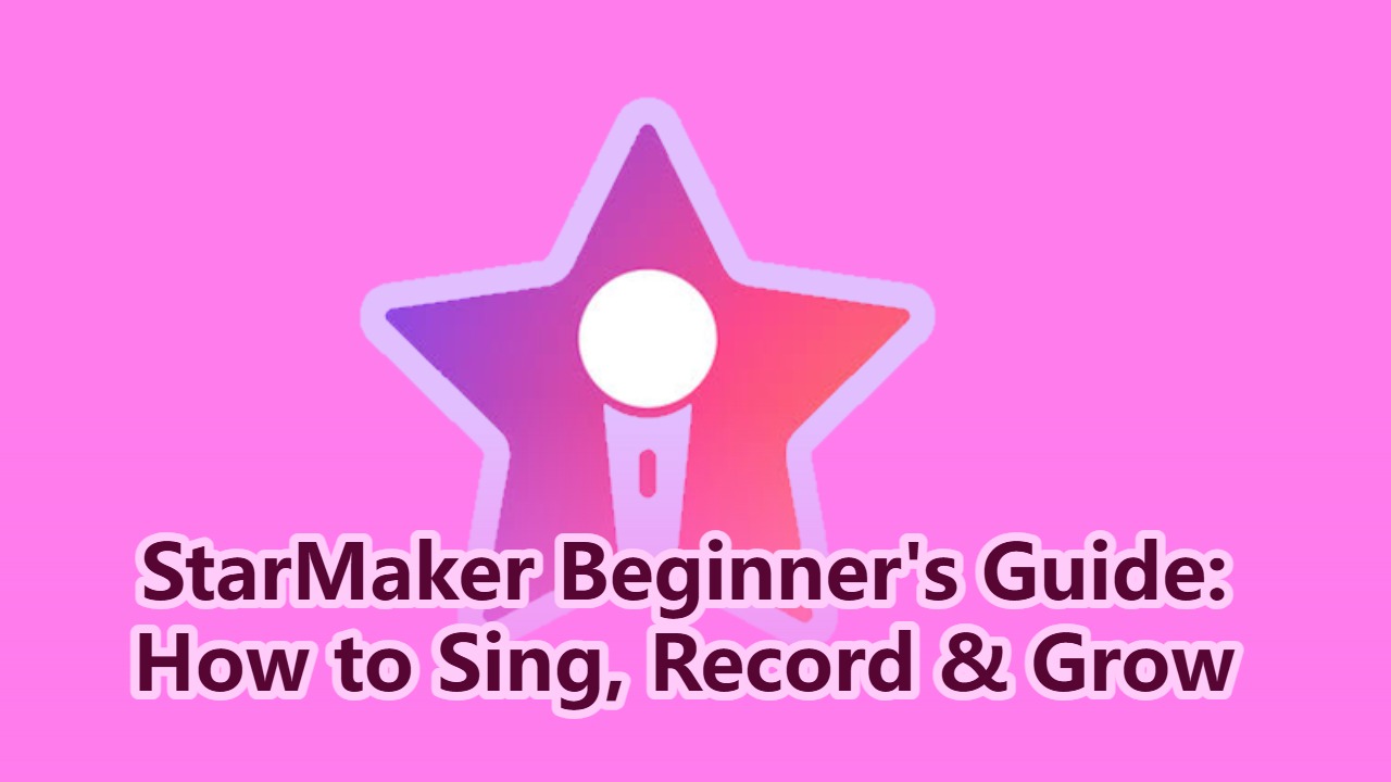 StarMaker Beginner's Guide: How to Sing, Record & Grow