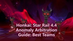 Honkai: Star Rail 4.4 Anomaly Arbitration Guide: Best Teams, Boss Tips & Rewards