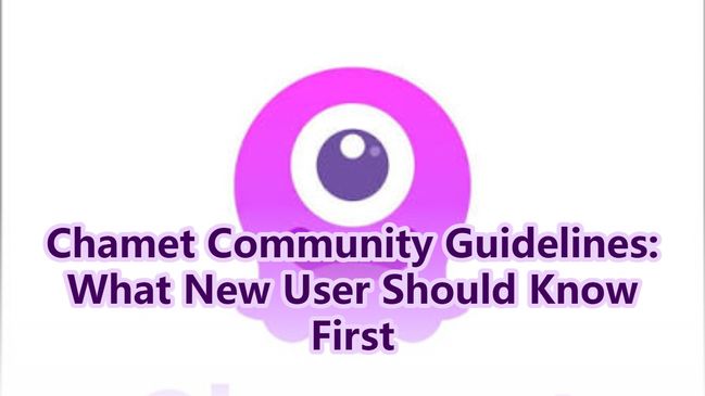 Chamet Community Guidelines: What New User Should Know First