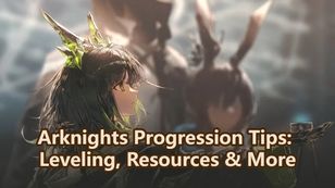 Arknights Progression Tips: Leveling, Resources & More