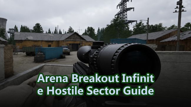 Arena Breakout Infinite Hostile Sector Guide