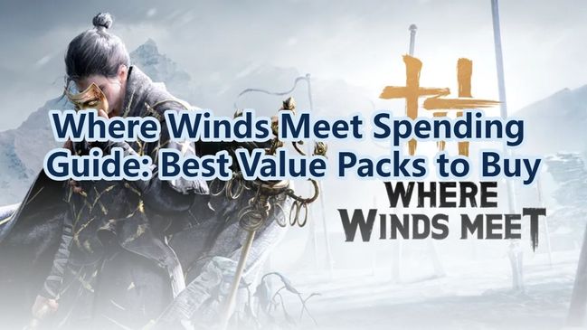 Where Winds Meet Spending Guide: Best Value Packs to Buy