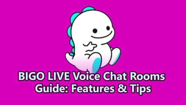 BIGO LIVE Voice Chat Rooms Guide: Features & Tips