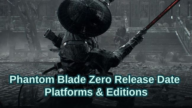 Phantom Blade Zero Release Date, Platforms & Editions