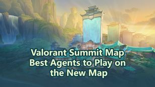 Valorant Summit Map: Best Agents to Play on the New Map
