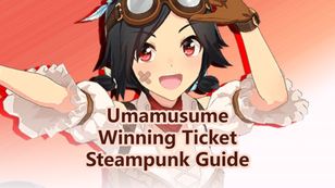 Uma Musume Pretty Derby: Winning Ticket Steampunk Guide